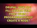 Drupal How do i fill custom field types when i programmatically create a node 2 Solutions