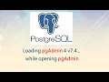 Loading pgAdmin 4 v7 4 while opening pgAdmin