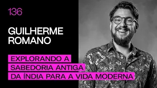Guilherme Romano - Explorando a Sabedoria Antiga da Índia para a Vida Moderna