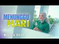 Lagu Melisa Putri - MENUNGGU HARI   |   Hari Bersejarah Dalam Hidupku