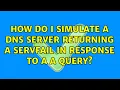 How do I simulate a DNS server returning a SERVFAIL in response to a A query