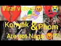 Download Lagu Konyak and Phom are not Naga 💔😡??@penkam konyak