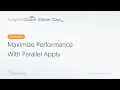 Maximize Performance With Parallel Apply Tungsten Cluster Master Class - Advanced