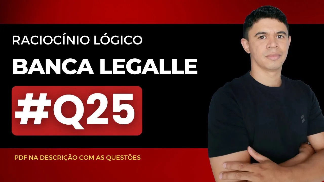 👉 Questão 25 🎯 Raciocínio Lógico ✅ Banca Legalle