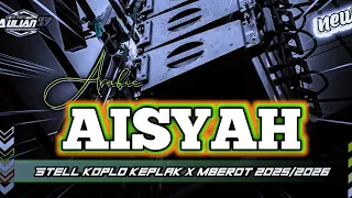 dj arabic aisyah stell koplo keplak x mberot 2025 2026 cocok untuk hajatan aulian 17