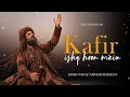 Kafir Is Hoon Main Deep Sufi Qawwali Is Ka Junoon