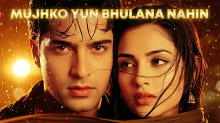 mujhko yun bhulana nahin new hindi sad romantic love song 2025 bollywood evergreen 90s love song