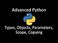 Advanced Topics in Python Types Objects Parameters Scope and Copying