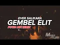 EVER SALIKARA - GEMBEL ELIT‼️- ( PUTRA MIX REMIX ) FULLBASS 2022
