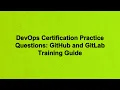 DevOps Certification Practice Questions GitHub and GitLab Training Guide