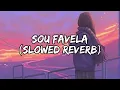 Sou Favela (Slowed Reverb)
