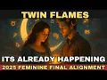 Twin Flames The 2025 Feminine Final Alignment Is Already Happening