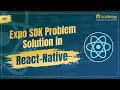 Expo Go SDK Update Problem Solution in React Native 2025 Fix Expo SDK Issues