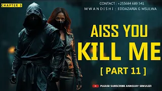 PART 11 AISS YOU KILL ME CHAPTER 5 