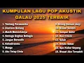 Download Lagu KUMPULAN LAGU POP AKUSTIK GALAU 2025 TERBAIK