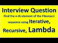 Interview Question Find the n th element of the Fibonacci sequence using Iterative Recursive Lambda