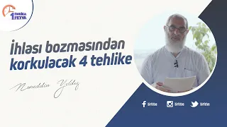 İhlası bozmasından korkulacak 4 tehlike