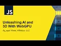 Unleashing AI and 3D With WebGPU - Aysegul Yonet ARtistus LLC