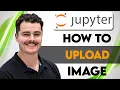How To Upload Image On Jupyter Notebook 2026 Guide