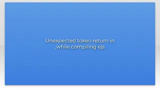 Unexpected token return in while compiling ejs