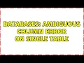 Databases Ambiguous column error on single table