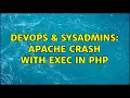DevOps SysAdmins apache crash with exec in php