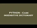PYTHON Case insensitive dictionary