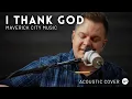 I Thank God - Maverick City Music