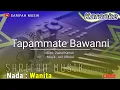 Download Lagu KARAOKE TAPAMMATE BAWANNI || CIPT : ZAINAL KAMAL -  NADA WANITA + LIRIK