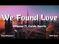 Lagu Rihanna - We Found Love (Lyrics) ft. Calvin Harris - Chill Lyrics