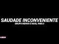 Grupo Menos É Mais, Pablo - Saudade Inconveniente (Letra/Legendado)