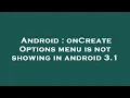 Android onCreate Options menu is not showing in android 3 1