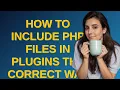Wordpress How to include PHP files in plugins the correct way