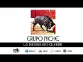 La Negra No Quiere, No Hay Quinto Malo, Grupo Niche - Audio
