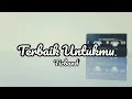 Download Lagu TERBAIK UNTUKMU - TICBAND (LIRIK)