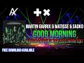 Martin Garrix & Matisse & Sadko - Good Morning (Martin Garrix Ultra 2022 Intro Edit)