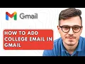 How To Add College Email in Gmail 2025 Guide