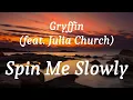 Gryffin (feat. Julia Church) - Spin Me Slowly (lyrics)