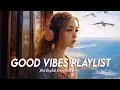 Download Lagu Good Vibes Playlist 🌻 Chill Spotify Playlist Covers | Motivational English Songs With Lyrics