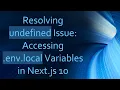 Resolving undefined Issue Accessing env local Variables in Next js 10