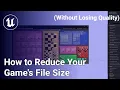 Optimizing Game File Size Tips Tricks for Unreal Developers