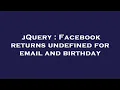 jQuery Facebook returns undefined for email and birt ay
