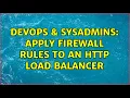 DevOps SysAdmins Apply firewall rules to an HTTP load balancer 2 Solutions