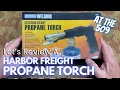 Let s Review A Harbor Freight Propane Torch At The 509