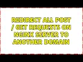Redirect all POST GET requests on nginx server to another domain