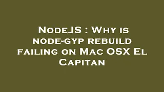 NodeJS Why is node-gyp rebuild failing on Mac OSX El Capitan