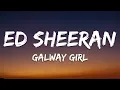 Ed Sheeran - Galway Girl (Lyrics)