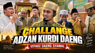 CHALLANGE ADZAN KURDI DAENG LANGSUNG DI DEPAN USTADZ DAENG SYAWAL
