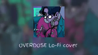 Download OVERDOSE but it's Lofi ~ OVERDOSE by Natori Lo-Fi cover MP3