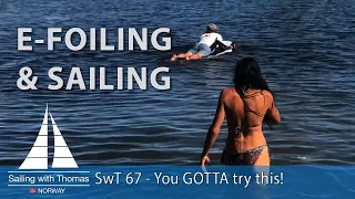 E-FOILING & SAILING – SwT 67 You GOTTA try this!